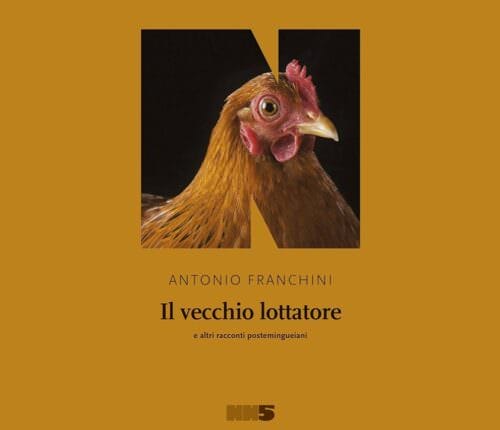 Antonio Franchini Il vecchio lottatore e altri racconti postemingueiani (NN Editore)