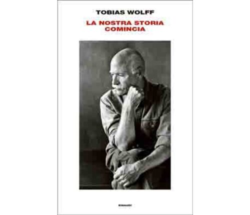 Tobias Wolff La nostra storia comincia (Einaudi)